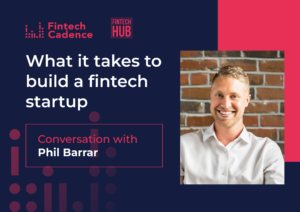 Phil Barrar: What It Takes To Build A Fintech Startup